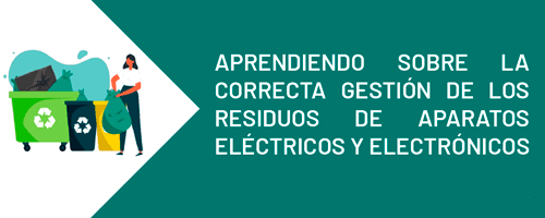 Aprendiendo sobre la correcta gestión de los Residuos de Aparatos Eléctricos y Electrónicos (RAEE)