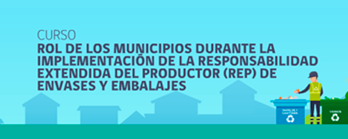 Rol de los Municipios durante la Implementación de la Responsabilidad Extendida del Productor (REP) de Envases y Embalajes