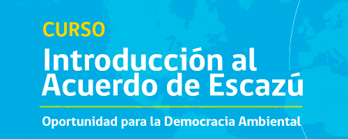 Introducción al Acuerdo de Escazú: oportunidad para la democracia ambiental